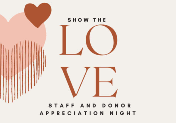 A graphic with the phrase "Show the Love" and "Staff and Donor Appreciation Night" in bold, reddish-brown text. Two heart shapes, one solid and one with vertical stripes, are on the left side.